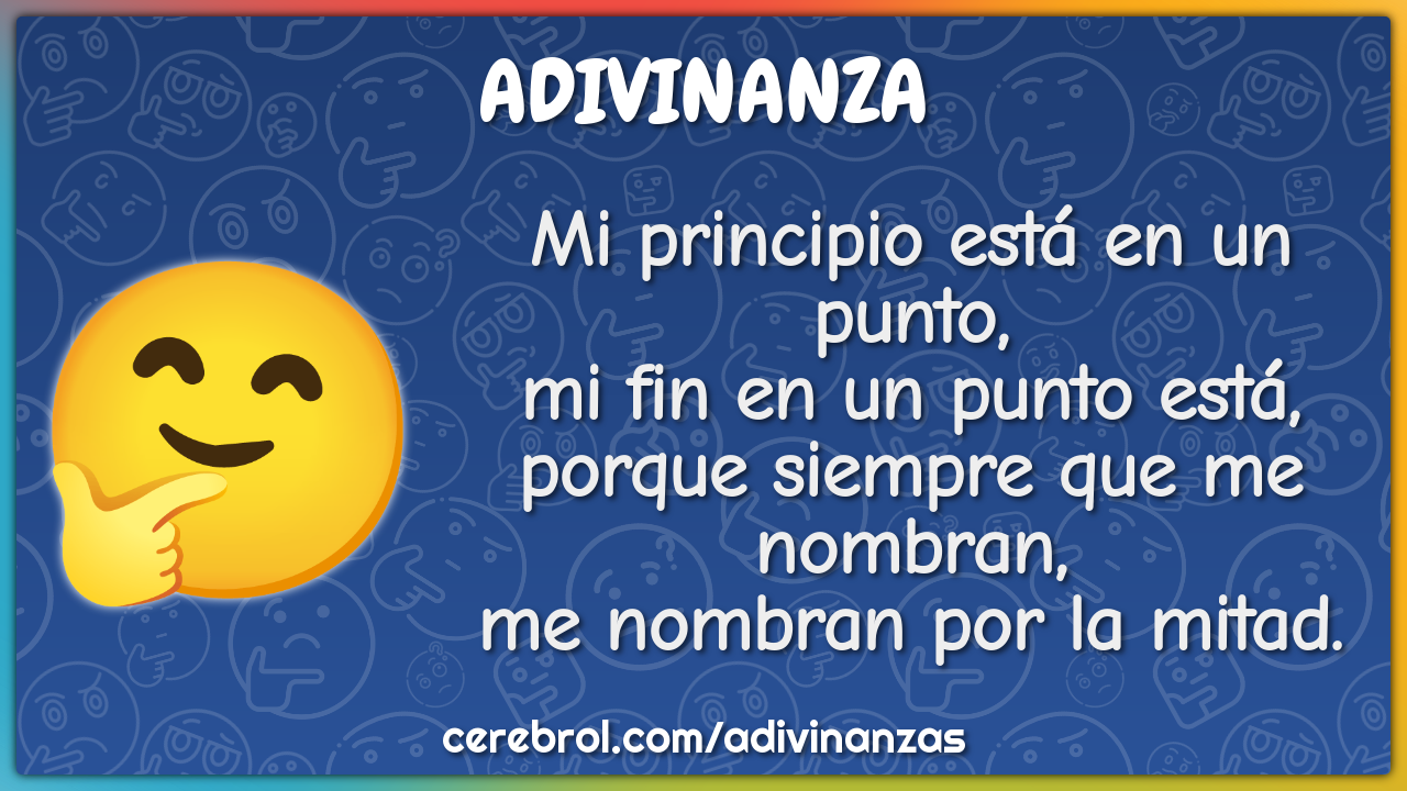 Mi principio está en un punto, mi fin en un punto está, porque siempre...