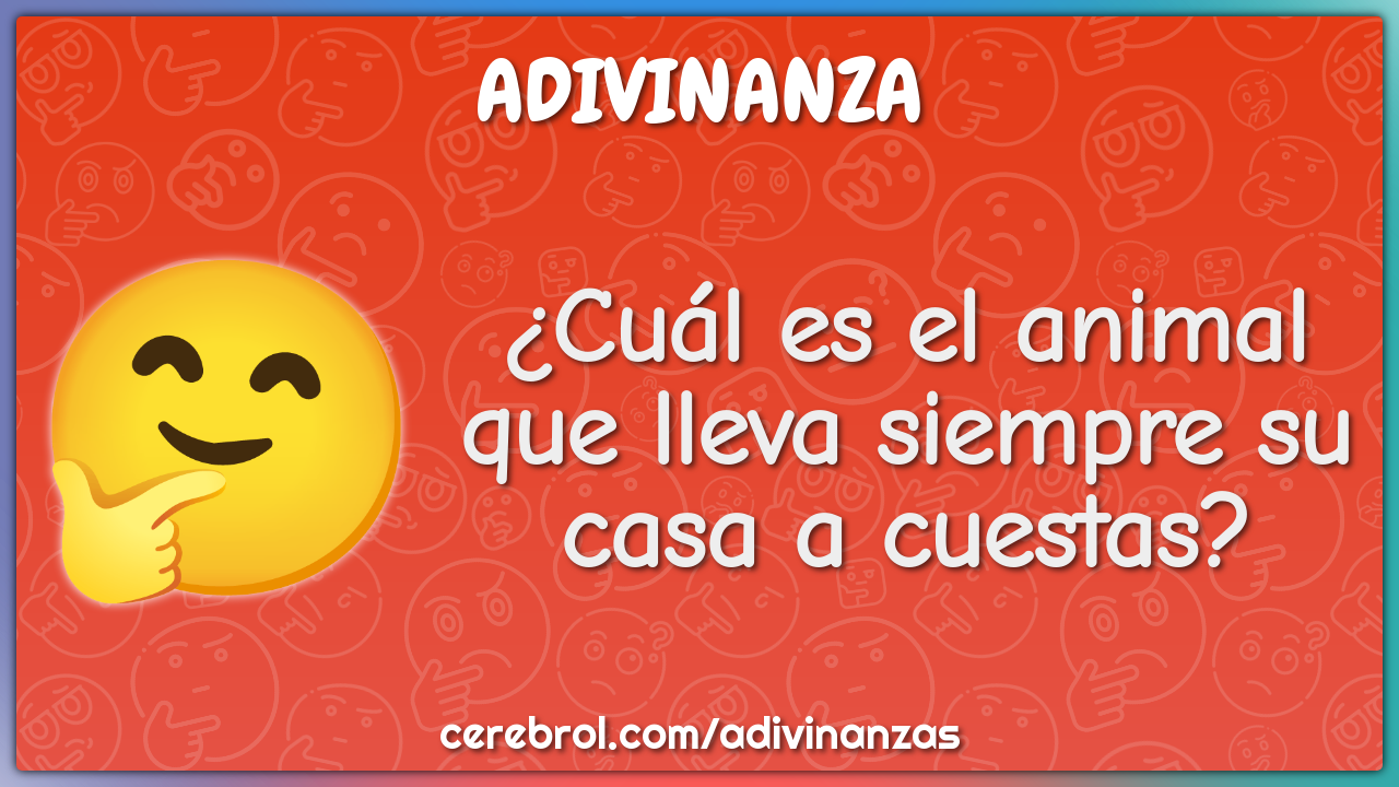 ¿Cuál es el animal que lleva siempre su casa a cuestas?