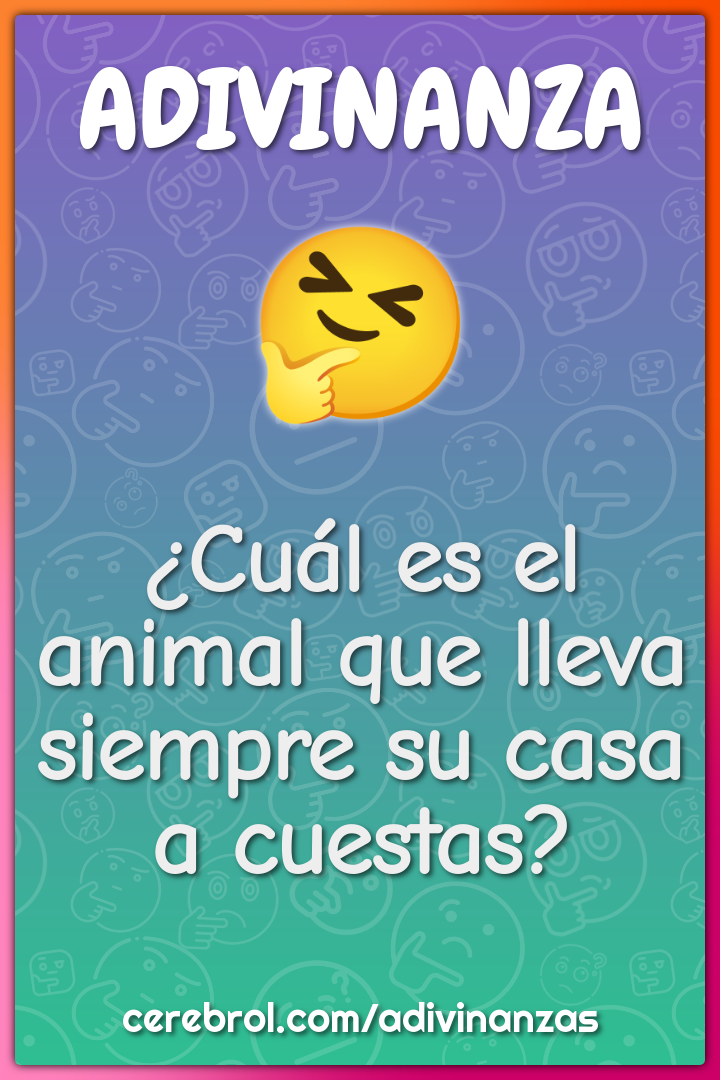 ¿Cuál es el animal que lleva siempre su casa a cuestas?