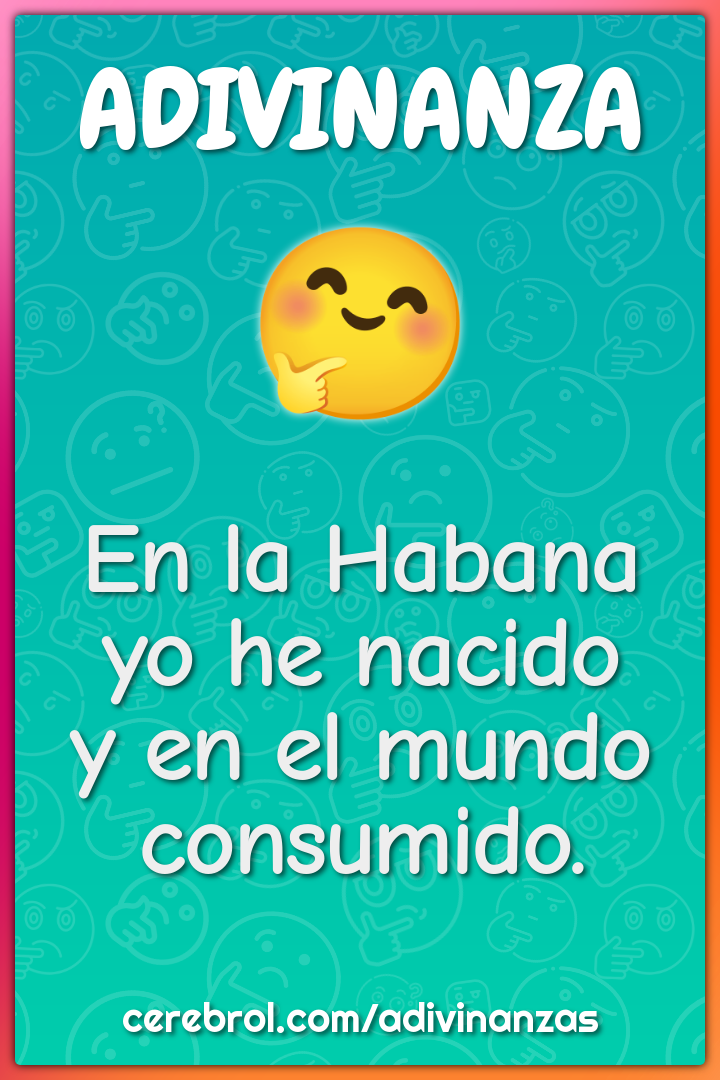 En la Habana yo he nacido
y en el mundo consumido.