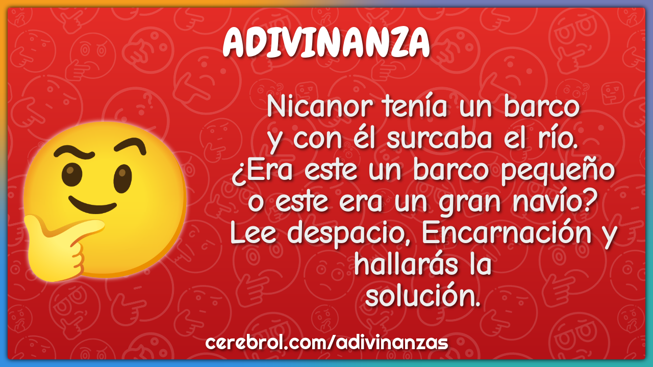 Nicanor tenía un barco y con él surcaba el río. ¿Era este un barco...