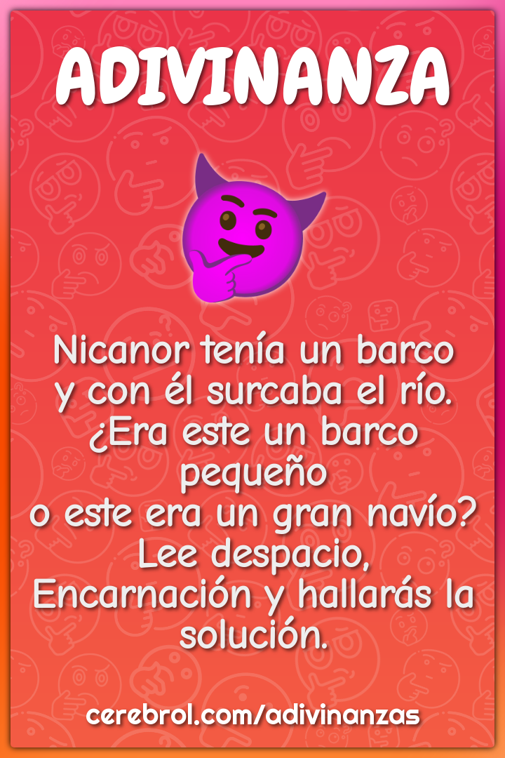 Nicanor tenía un barco y con él surcaba el río. ¿Era este un barco...