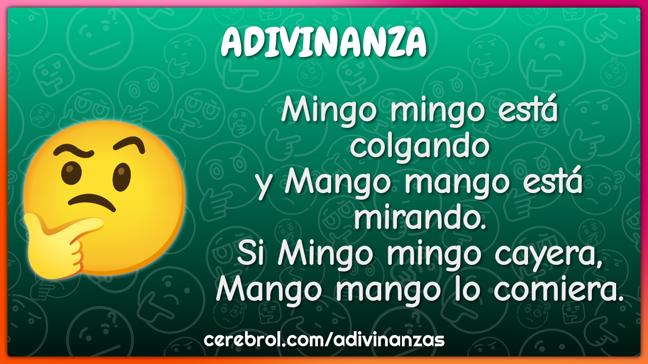 Mingo mingo está colgando y Mango mango está mirando. Si Mingo mingo...