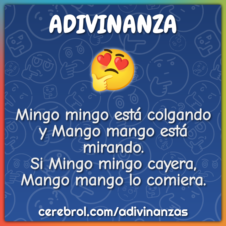 Mingo mingo está colgando y Mango mango está mirando. Si Mingo mingo...