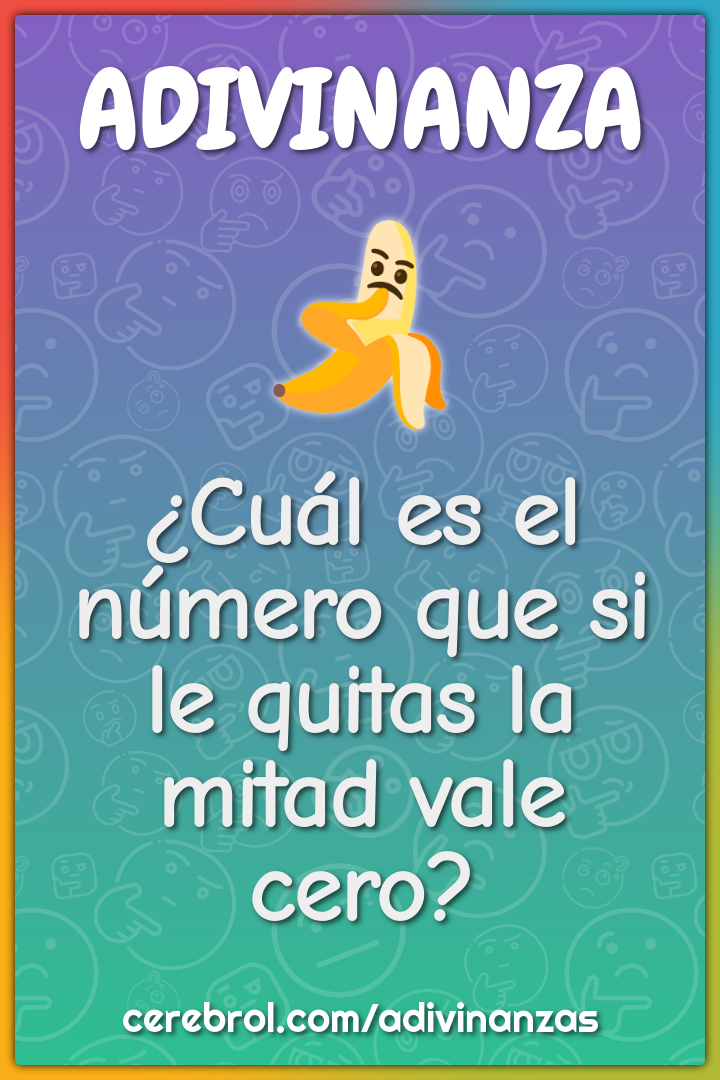 ¿Cuál es el número que si le quitas la mitad vale cero?