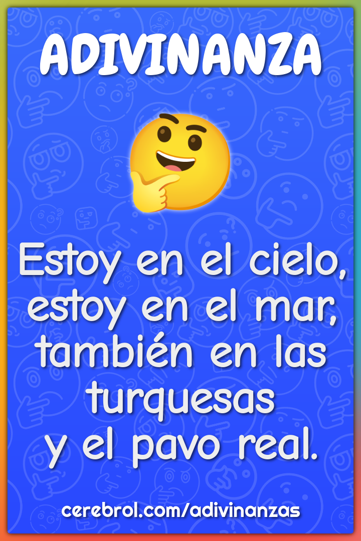 Estoy en el cielo, estoy en el mar, también en las turquesas y el pavo...