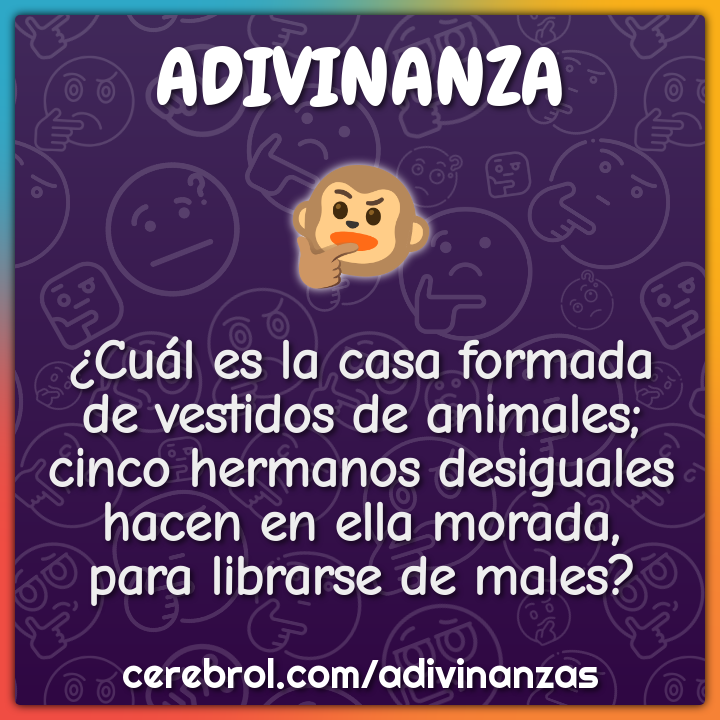 ¿Cuál es la casa formada de vestidos de animales; cinco hermanos...