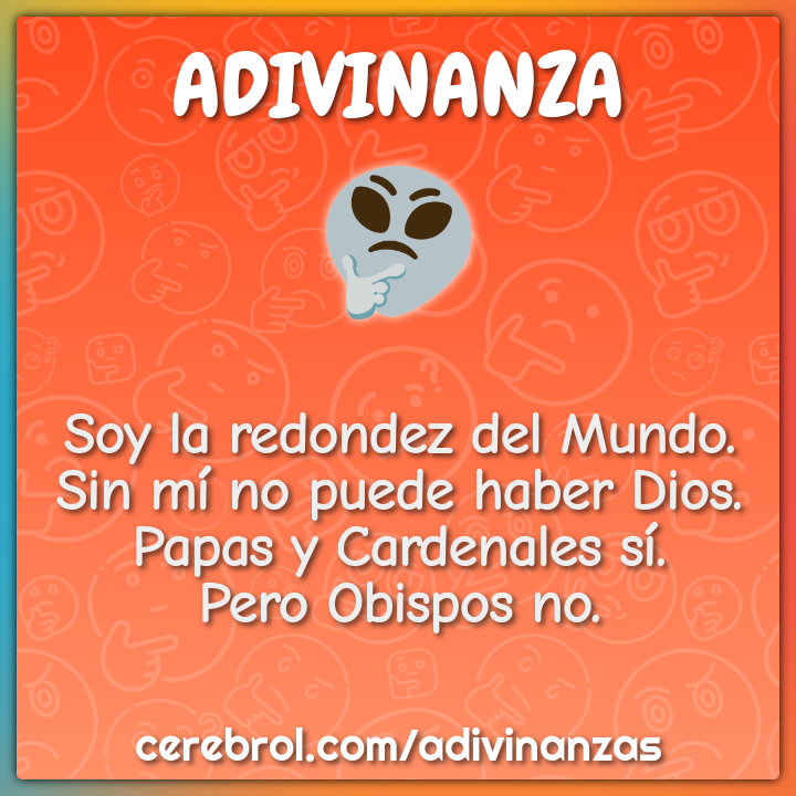 Soy la redondez del Mundo. Sin mí no puede haber Dios. Papas y...
