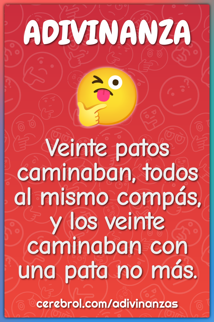 Veinte patos caminaban, todos al mismo compás, y los veinte caminaban...