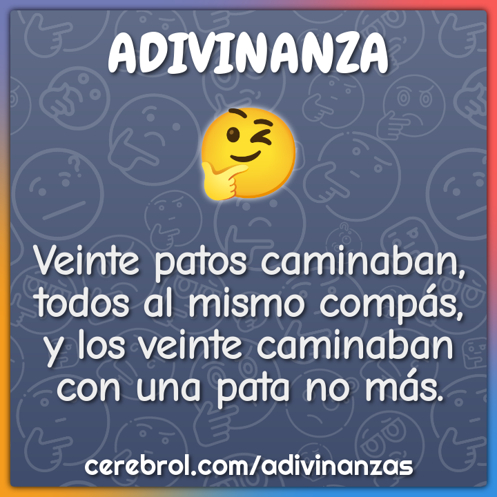 Veinte patos caminaban, todos al mismo compás, y los veinte caminaban...