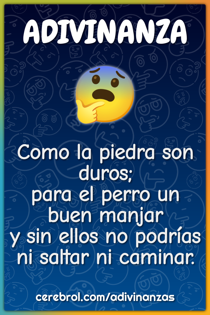 Como la piedra son duros; para el perro un buen manjar y sin ellos no...