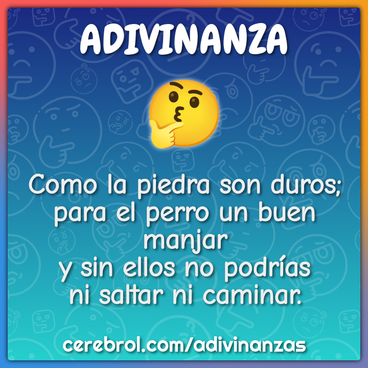 Como la piedra son duros; para el perro un buen manjar y sin ellos no...
