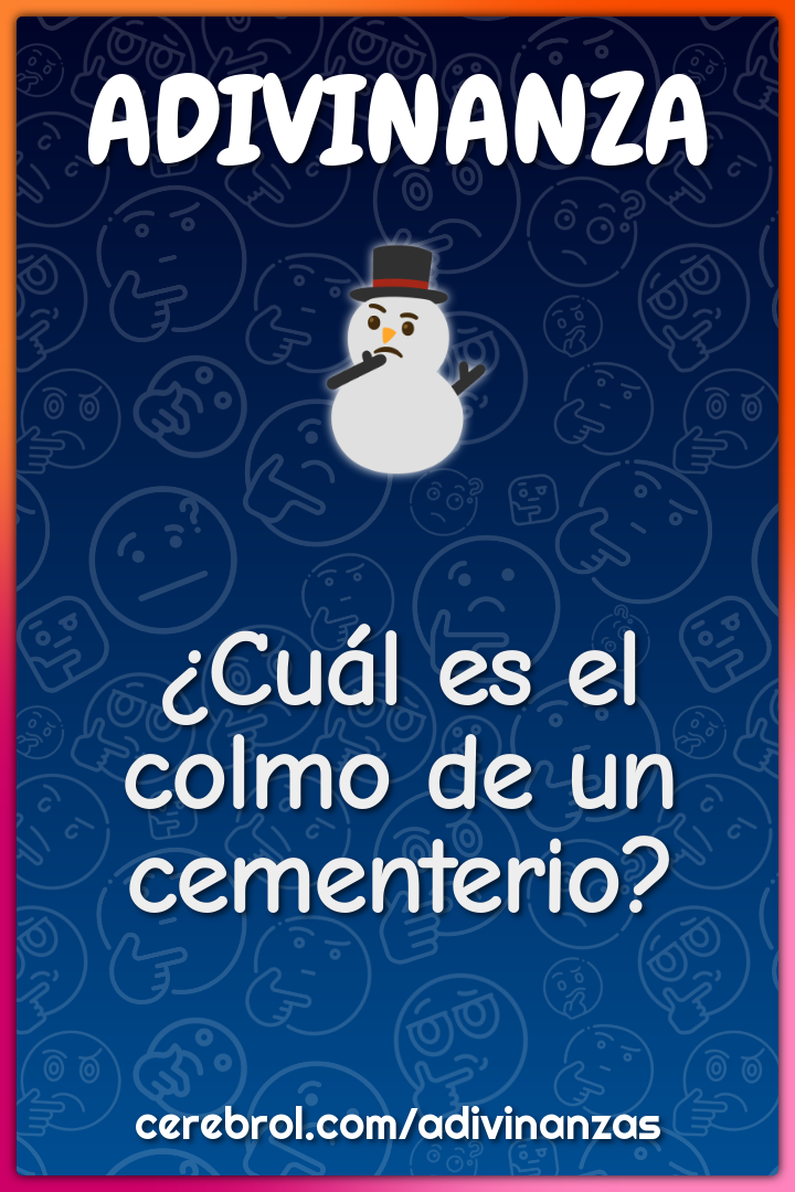 ¿Cuál es el colmo de un cementerio?