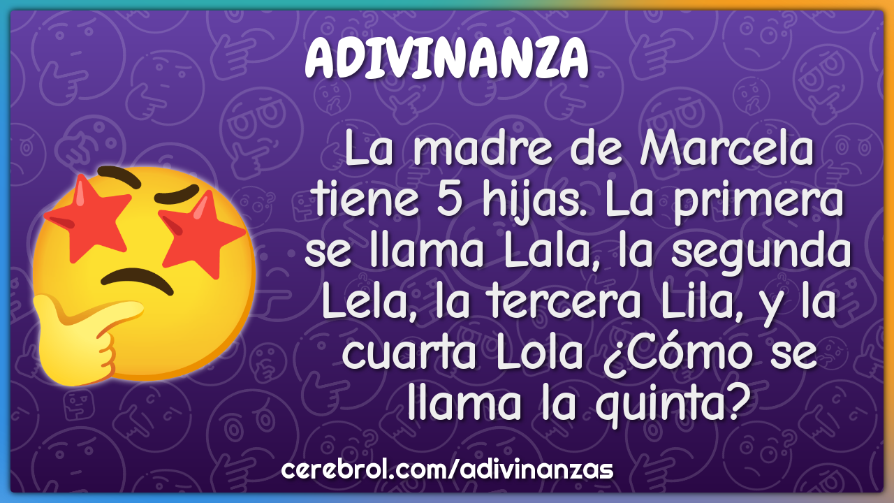 La madre de Marcela tiene 5 hijas. La primera se llama Lala, la...