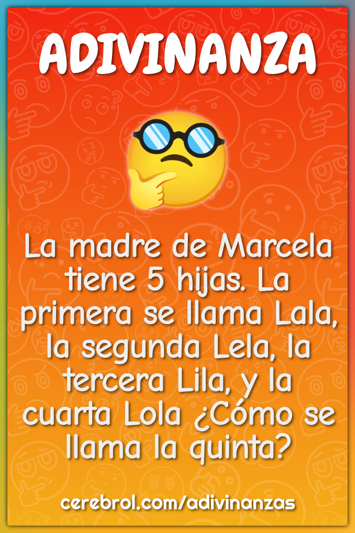 La madre de Marcela tiene 5 hijas. La primera se llama Lala, la...