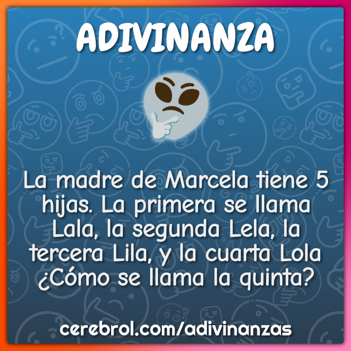 La madre de Marcela tiene 5 hijas. La primera se llama Lala, la...