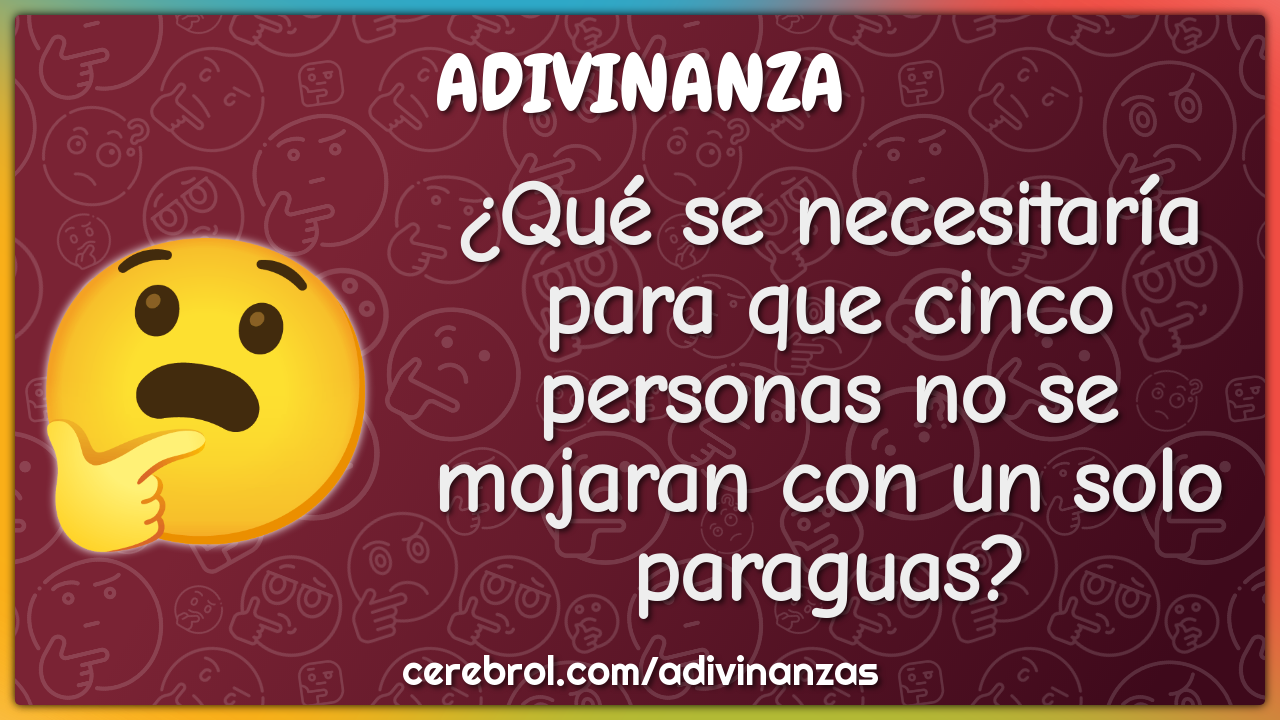 ¿Qué se necesitaría para que cinco personas no se mojaran con un solo...