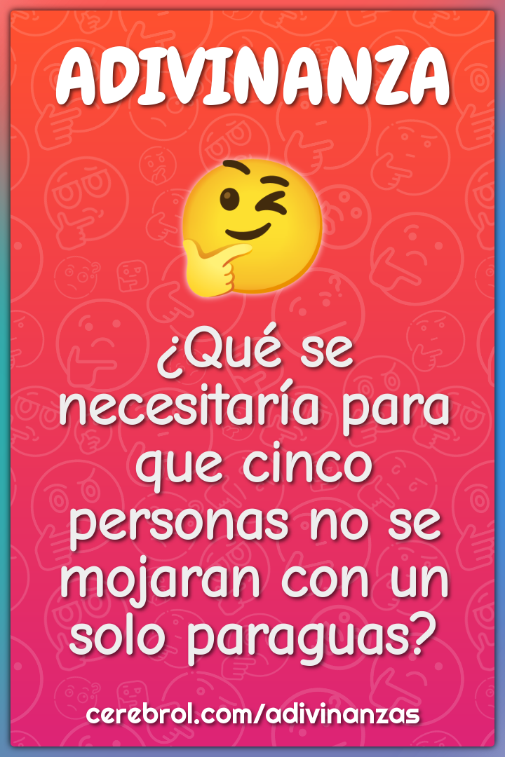 ¿Qué se necesitaría para que cinco personas no se mojaran con un solo...