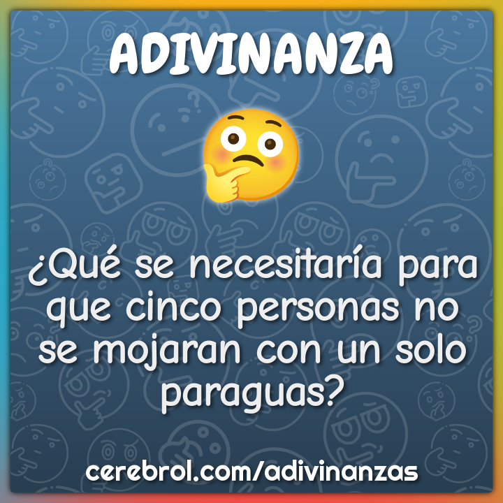 ¿Qué se necesitaría para que cinco personas no se mojaran con un solo...