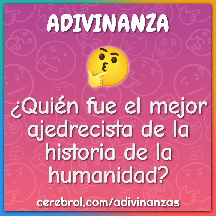 ¿Quién fue el mejor ajedrecista de la historia de la humanidad?