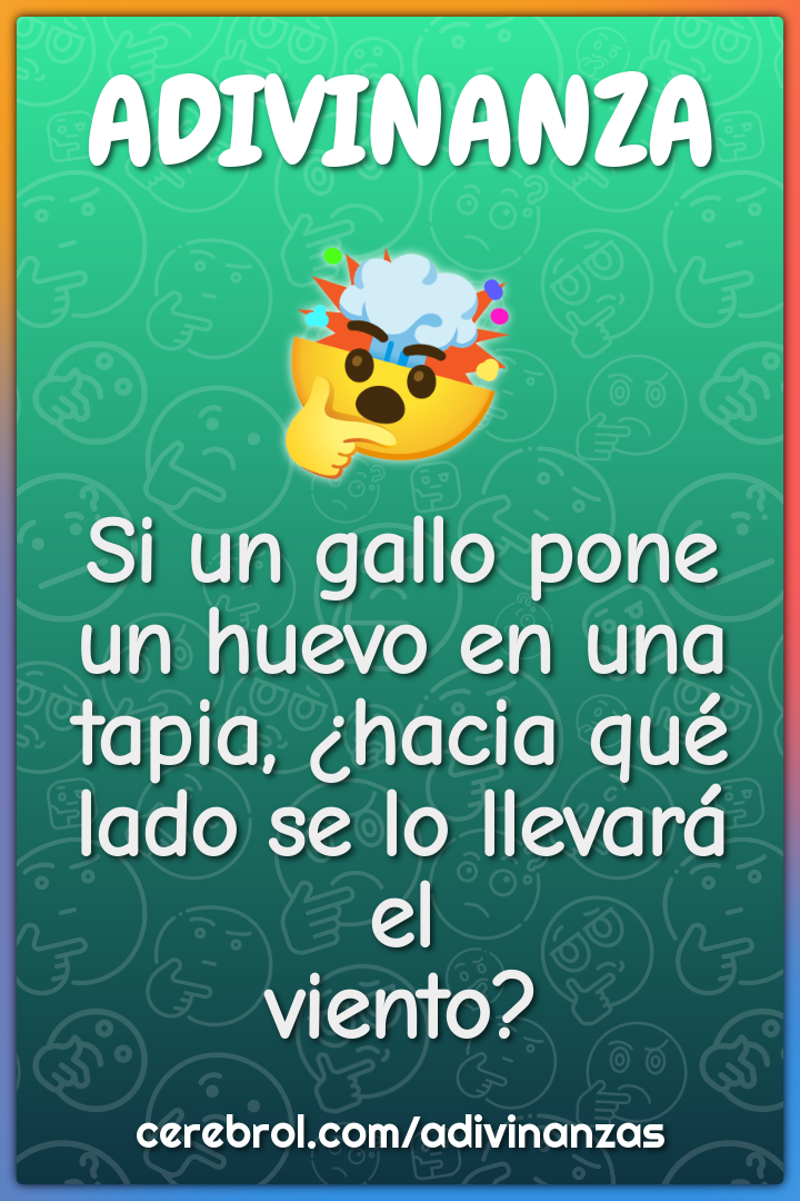 Si un gallo pone un huevo en una tapia, ¿hacia qué lado se lo llevará...