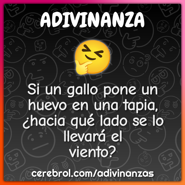 Si un gallo pone un huevo en una tapia, ¿hacia qué lado se lo llevará...