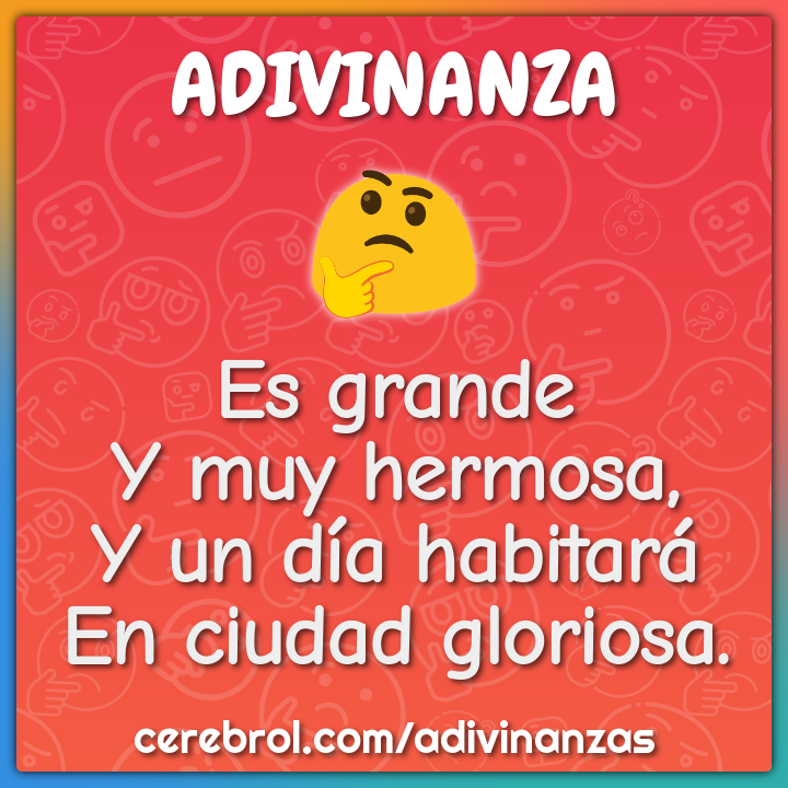 Es grande
Y muy hermosa,
Y un día habitará
En ciudad gloriosa.