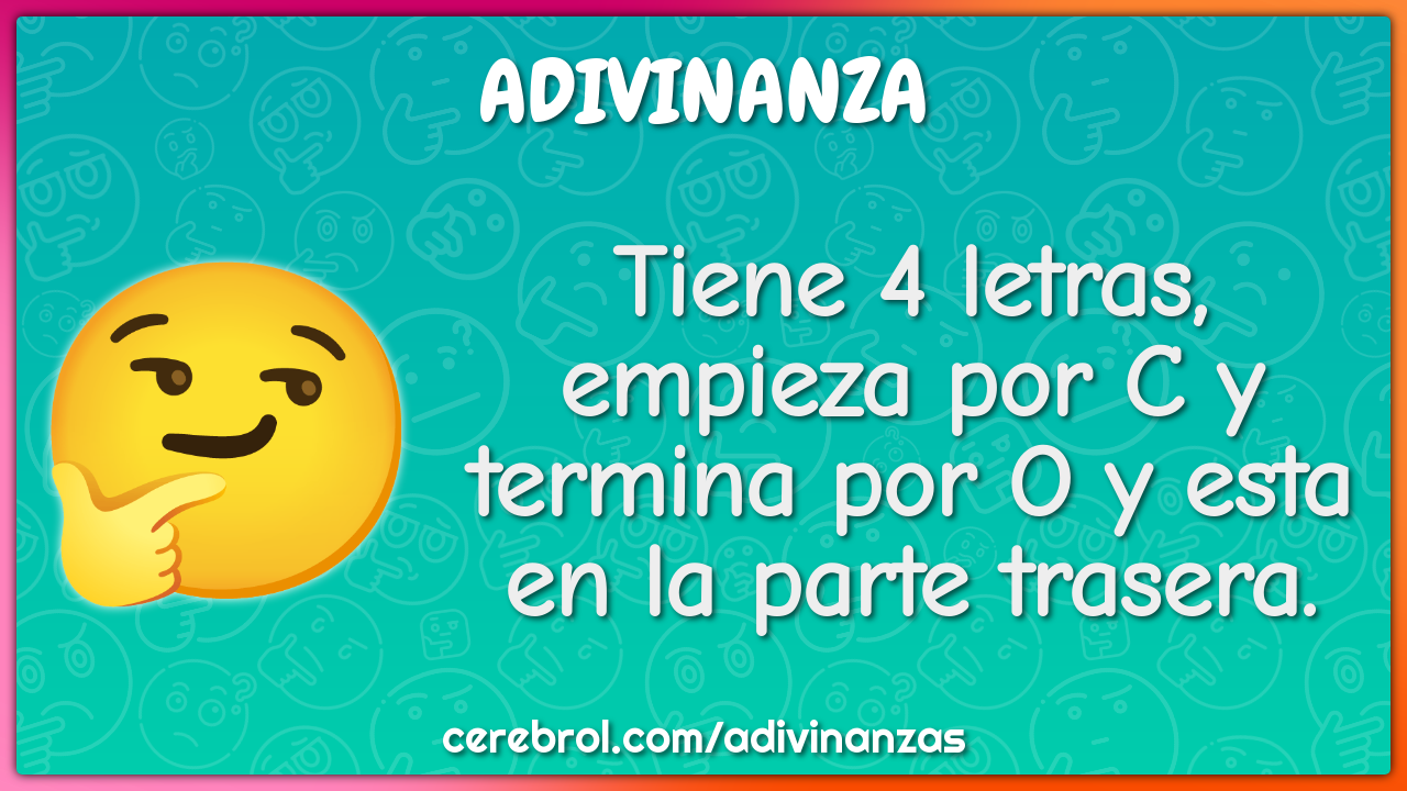 Tiene 4 letras, empieza por C y termina por O y esta en la parte...