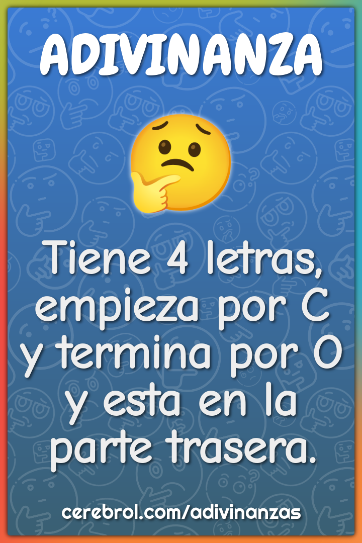 Tiene 4 letras, empieza por C y termina por O y esta en la parte...