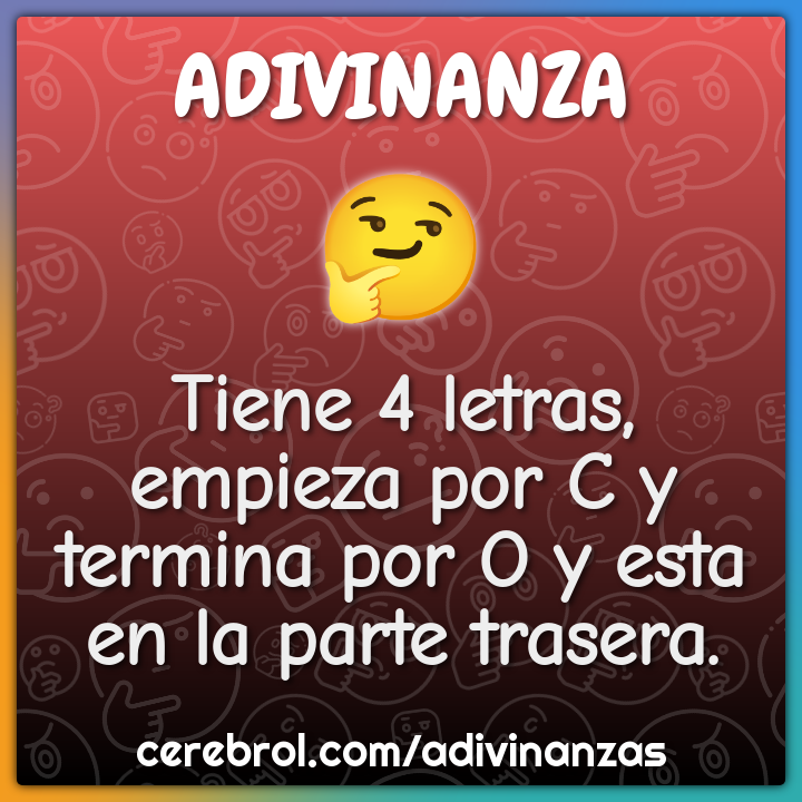 Tiene 4 letras, empieza por C y termina por O y esta en la parte...