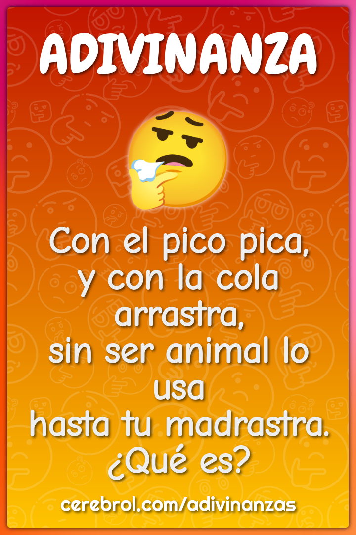 Con el pico pica, y con la cola arrastra, sin ser animal lo usa hasta...