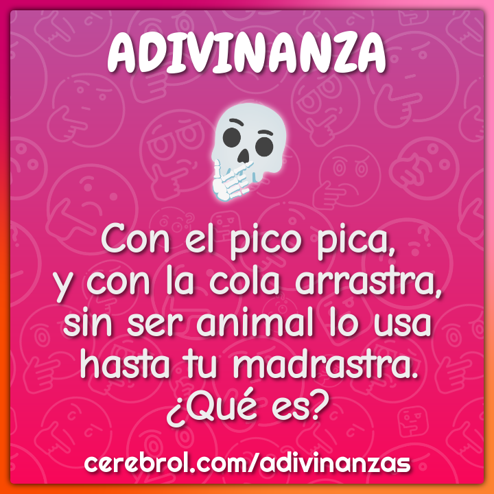 Con el pico pica, y con la cola arrastra, sin ser animal lo usa hasta...