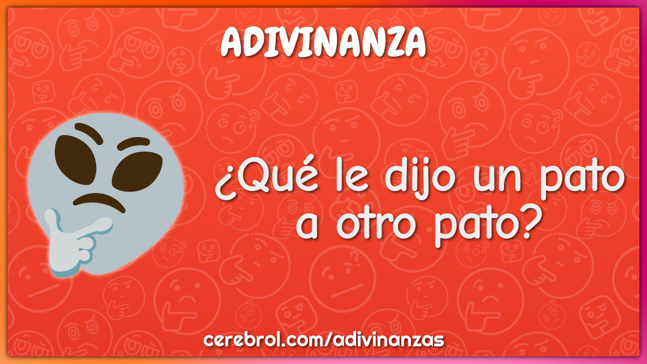 ¿Qué le dijo un pato a otro pato?