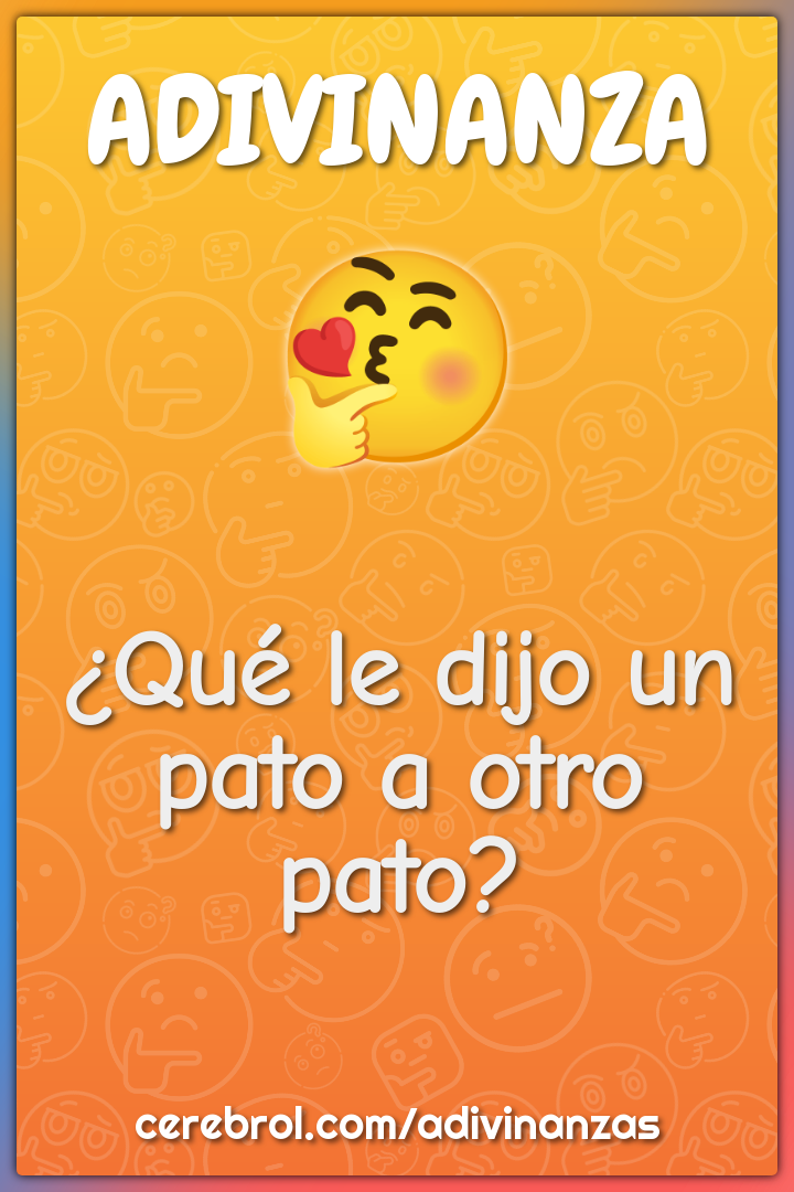 ¿Qué le dijo un pato a otro pato?