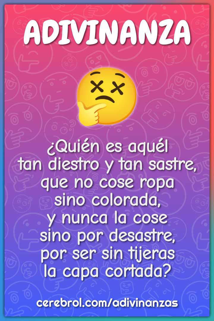 ¿Quién es aquél tan diestro y tan sastre, que no cose ropa sino...