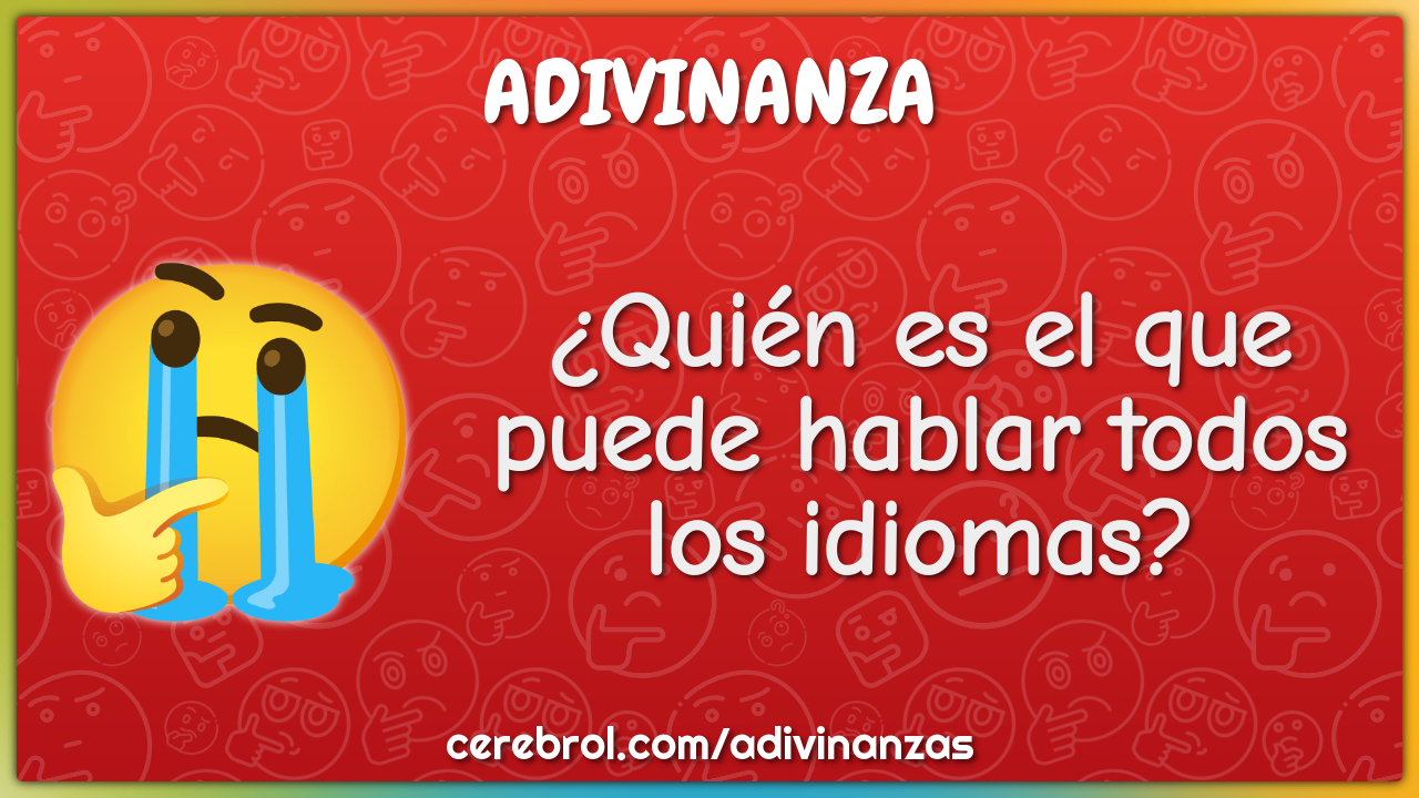 ¿Quién es el que puede hablar todos los idiomas?