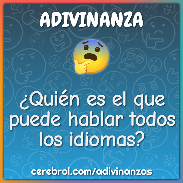 ¿Quién es el que puede hablar todos los idiomas?