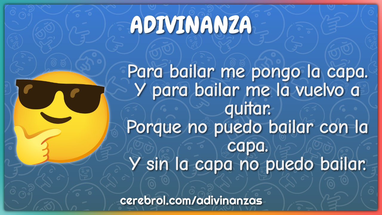 Para bailar me pongo la capa. Y para bailar me la vuelvo a quitar....