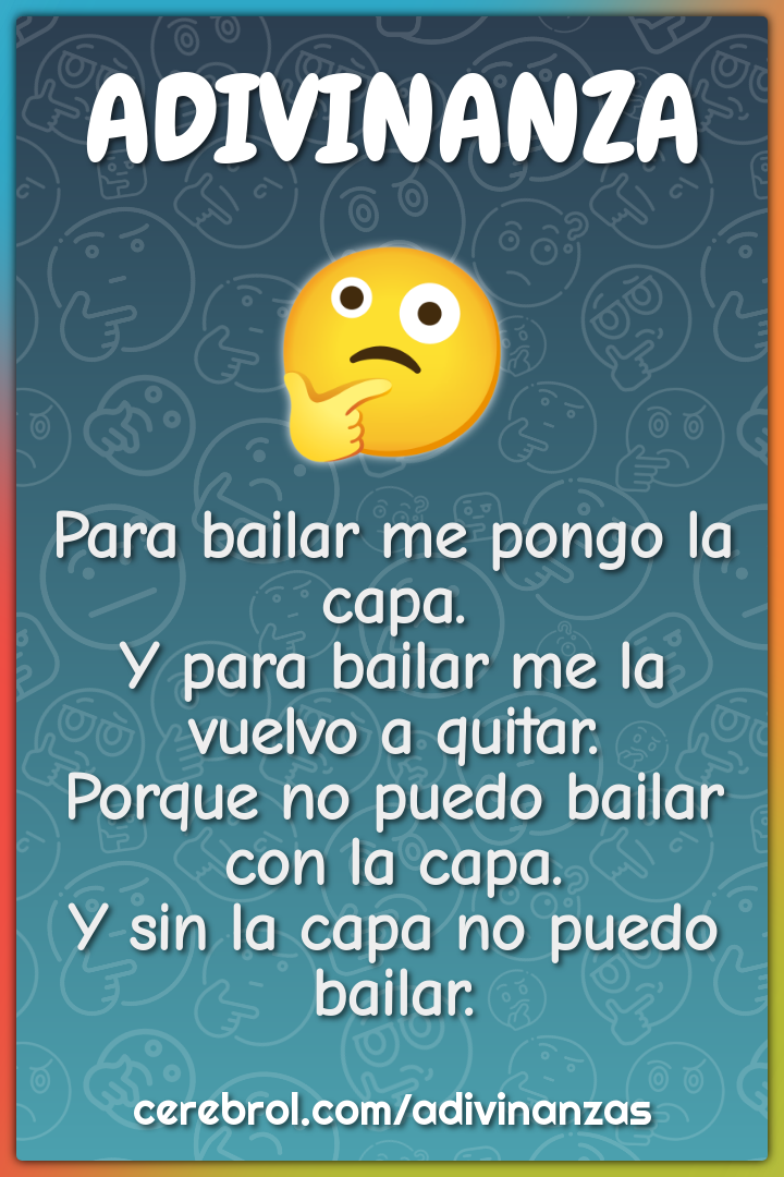 Para bailar me pongo la capa. Y para bailar me la vuelvo a quitar....