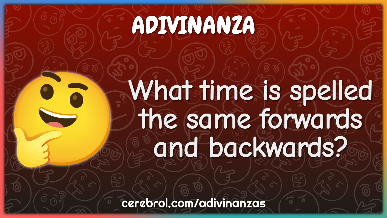 What time is spelled the same forwards and backwards?