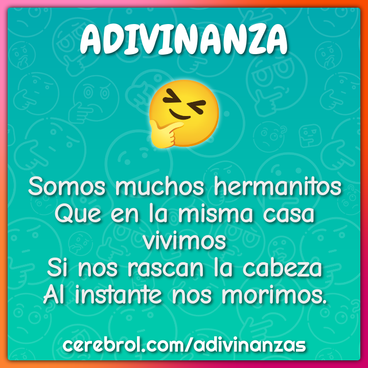 Somos muchos hermanitos Que en la misma casa vivimos Si nos rascan la...