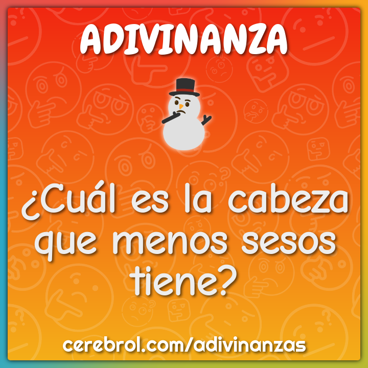 ¿Cuál es la cabeza que menos sesos tiene?