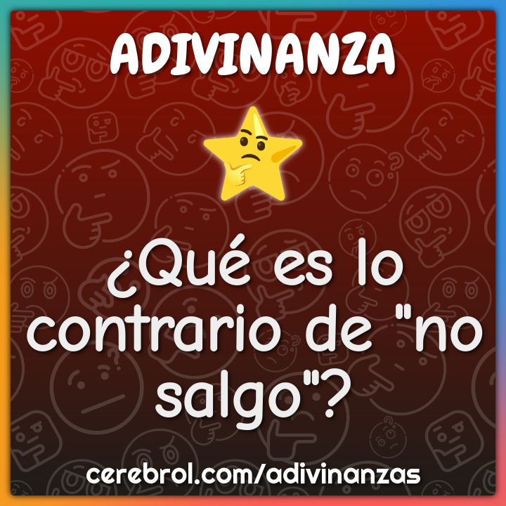¿Qué es lo contrario de "no salgo"?