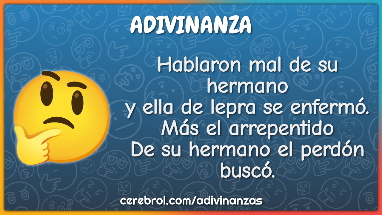 Hablaron mal de su hermano y ella de lepra se enfermó. Más el...