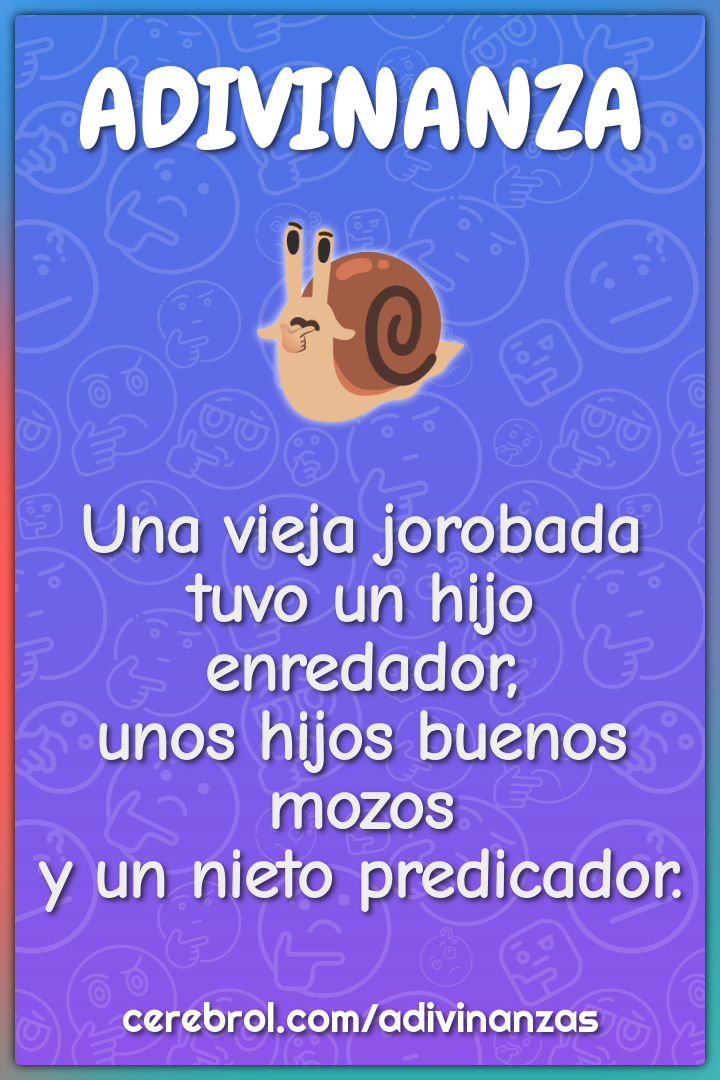 Una vieja jorobada tuvo un hijo enredador, unos hijos buenos mozos y...