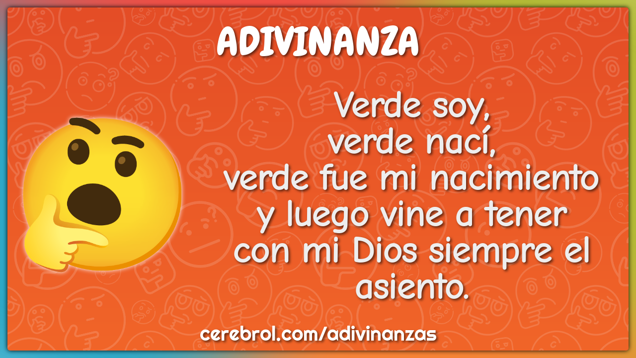 Verde soy, verde nací, verde fue mi nacimiento y luego vine a tener...