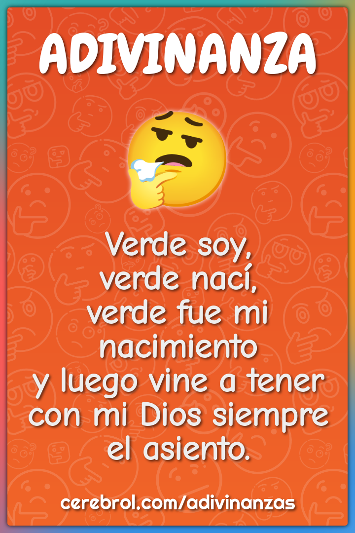 Verde soy, verde nací, verde fue mi nacimiento y luego vine a tener...