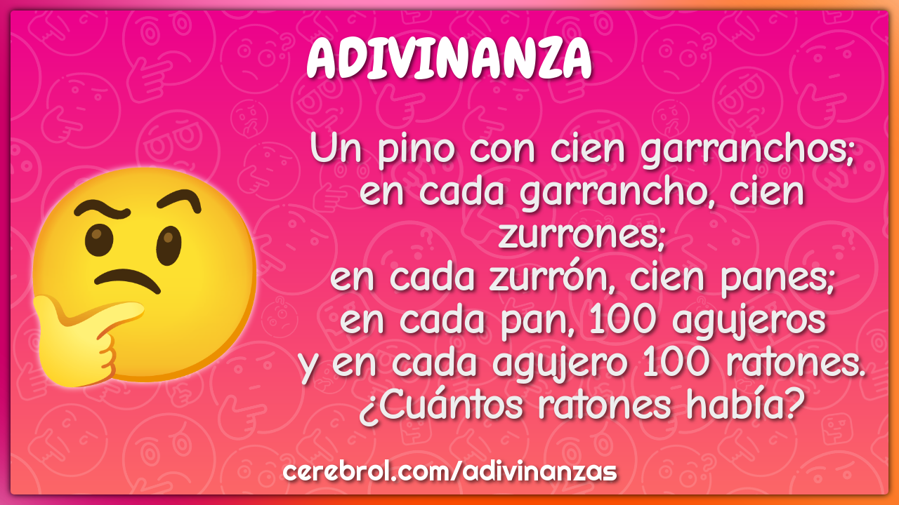 Un pino con cien garranchos; en cada garrancho, cien zurrones; en cada...