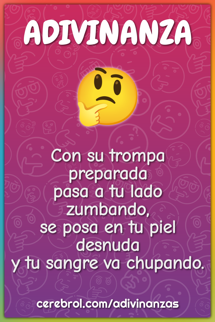 Con su trompa preparada pasa a tu lado zumbando, se posa en tu piel...