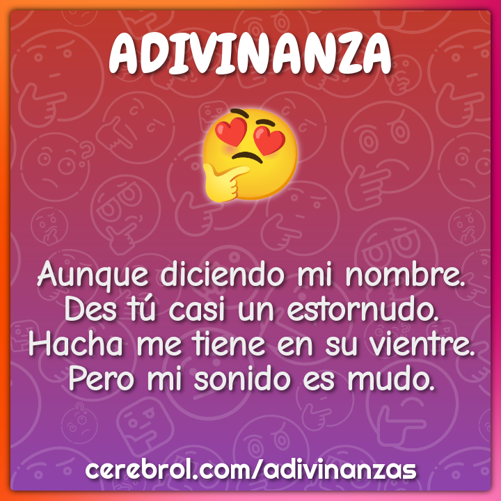 Aunque diciendo mi nombre. Des tú casi un estornudo. Hacha me tiene en...